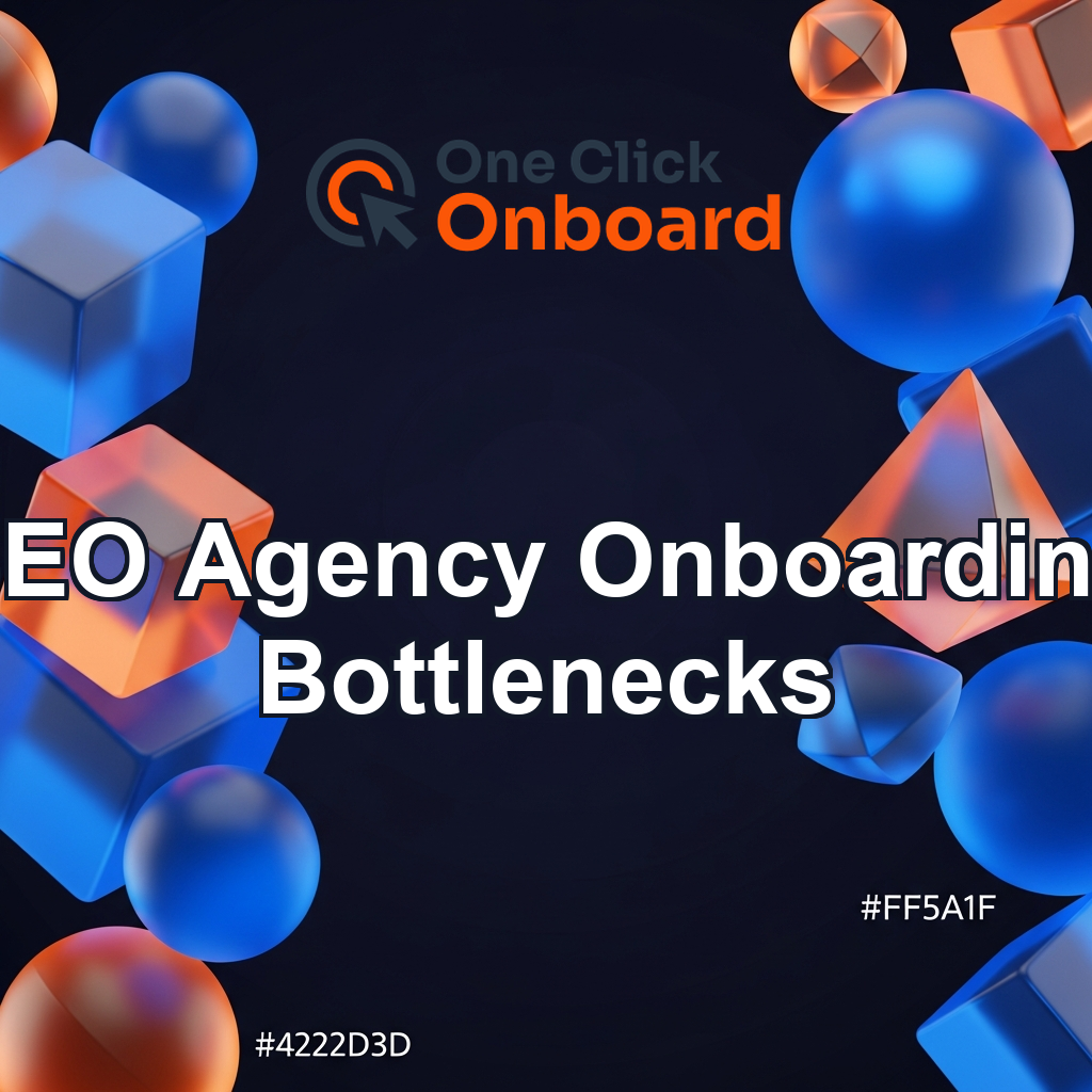 The 5 Biggest Bottlenecks in SEO Agency Client Onboarding